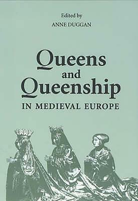 Queens and Queenship in Medieval Europe: Proceedings of a Conference Held at King's College London April 1995 by 