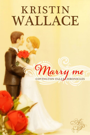 Marry Me by Kristin Wallace