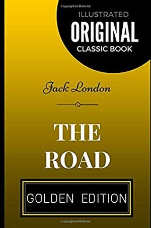 The Road: By Jack London - Illustrated by Jack London