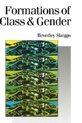 Formations of Class & Gender: Becoming Respectable by Beverley Skeggs