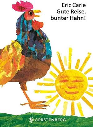 Gute Reise, bunter Hahn! by Eric Carle