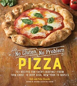 No Gluten, No Problem Pizza: Over 50 Scrumptious, Pizzeria-Quality, Gluten-Free Recipes—Thin Crust, Deep Dish, Flatbread, and More by Peter Bronski, Kelli Bronski