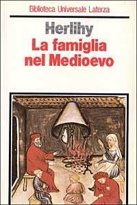 La famiglia nel Medioevo by David Herlihy