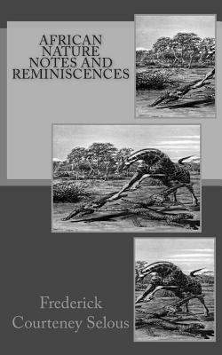 African Nature Notes and Reminiscences by Frederick Courteney Selous