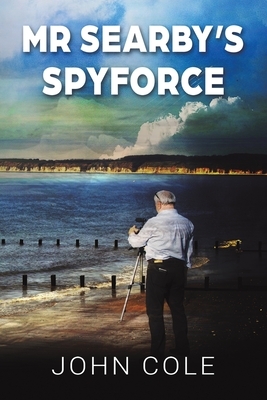 Mr Searby's Spyforce by John Cole