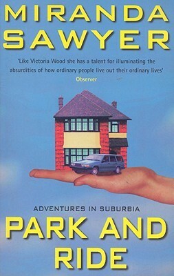 Park and Ride: Adventures in Suburbia by Miranda Sawyer