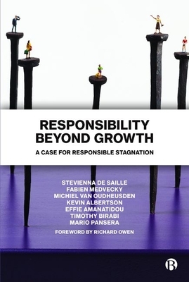 Responsibility Beyond Growth: A Case for Responsible Stagnation by Fabien Medvecky, Stevienna de Saille, Michiel Van Oudheusden