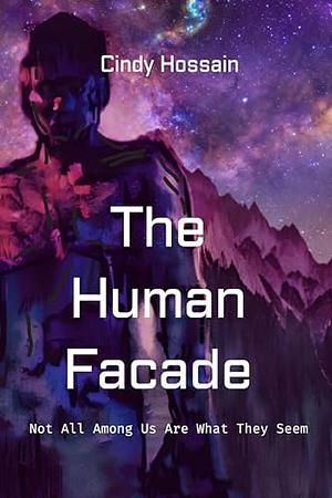 The Human Facade: Not All Among Us Are What They Seem by Cindy Hossain