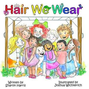 Hair We Wear by Sharon Harris