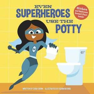 Even Superheroes Use the Potty by Sara Crow