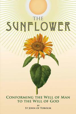 The Sunflower: Conforming the Will of Man to the Will of God by John Maximovitch