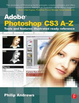 Adobe Photoshop CS3 A-Z: Tools and Features Illustrated Ready Reference by Philip Andrews