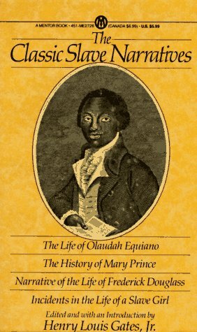 The Classic Slave Narratives: The Life Olaudah Equiano The hist Mary Prince Narrative Life Frederick Dougalas by Harriet Ann Jacobs, Frederick Douglass, Olaudah Equiano, Mary Prince, Henry Louis Gates Jr.