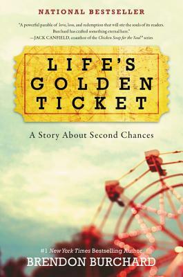 Life's Golden Ticket: A Story about Second Chances by Brendon Burchard