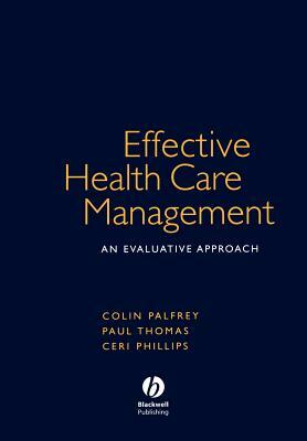 Effective Health Care Management by Colin Palfrey, Paul Thomas, Ceri J. Phillips