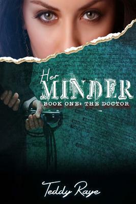 Her Minder: Book One: The Doctor by Teddy Raye