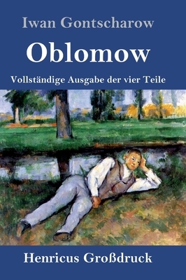 Oblomow (Großdruck): Vollständige Ausgabe der vier Teile by Ivan Goncharov