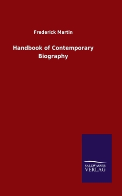 Handbook of Contemporary Biography by Frederick Martin