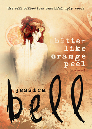 Bitter Like Orange Peel (The Bell Collection) by Jessica Bell