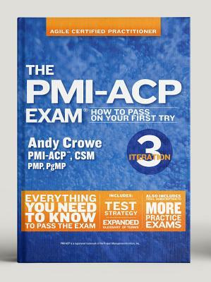 The Pmi-Acp Exam: How to Pass on Your First Try, Iteration 3 by Andy Crowe