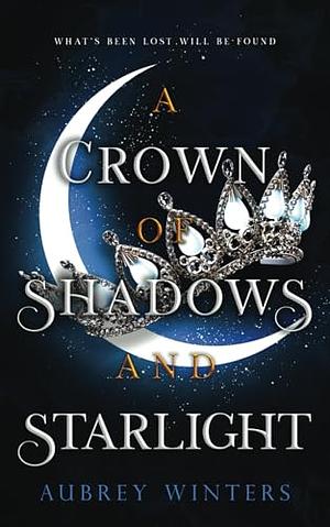 A Crown of Shadows and Starlight by Aubrey Winters