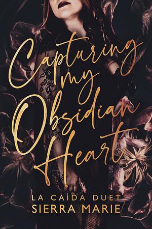 Capturing My Obsidian Heart by Sierra Marie, Sierra Marie