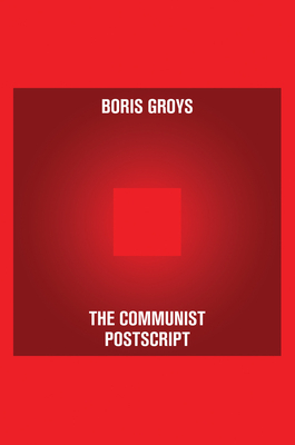 The Communist PostScript by Boris Groys