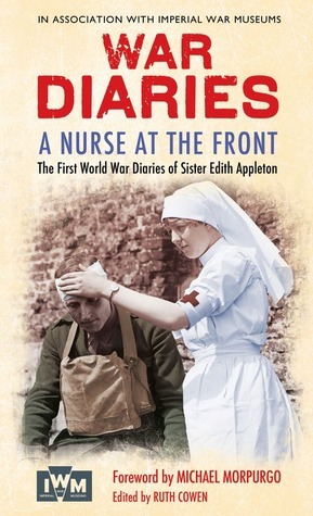 A Nurse at the Front: The First World War Diaries of Sister Edith Appleton by Michael Morpurgo, Edith Appleton, Ruth Cowen