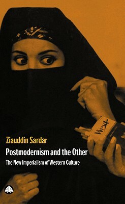 Postmodernism and the Other: New Imperialism of Western Culture by Ziauddin Sardar