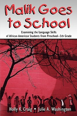 Malik Goes to School: Examining the Language Skills of African American Students from Preschool-5th Grade by Julie A. Washington, Holly K. Craig