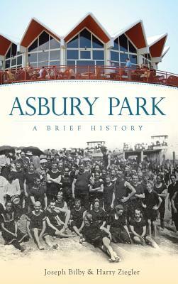 Asbury Park: A Brief History by Joseph Bilby, Harry Ziegler