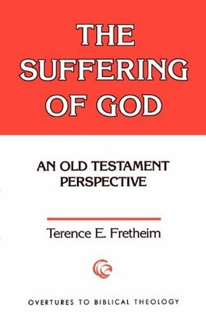 The Suffering of God: An Old Testament Perspective by Terence E. Fretheim