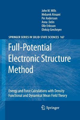 Full-Potential Electronic Structure Method: Energy and Force Calculations with Density Functional and Dynamical Mean Field Theory by Per Andersson, John M. Wills, Mebarek Alouani