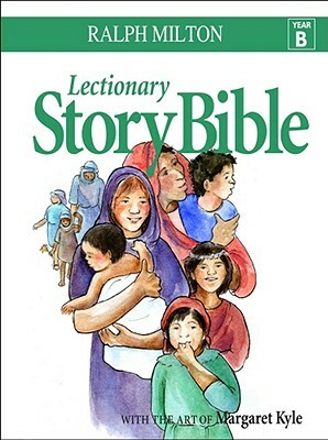 Lectionary Story Bible- Year B: Year B by Ralph Milton