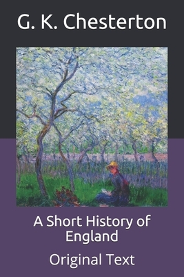 A Short History of England: Original Text by G.K. Chesterton