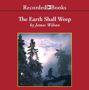The Earth Shall Weep: A History of Native America by James Wilson