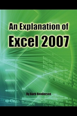 An Explanation of Excel 2007 by Barb Henderson