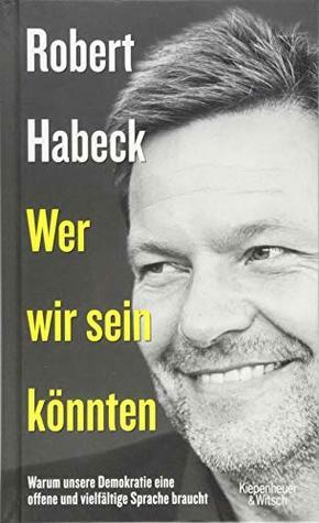 Wer wir sein könnten: Warum unsere Demokratie eine offene und vielfältige Sprache braucht by Robert Habeck