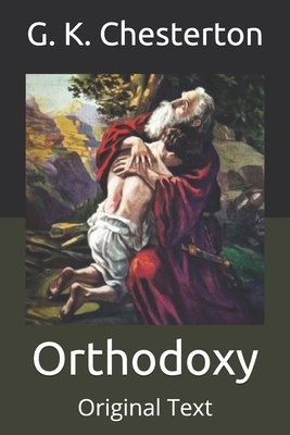 Orthodoxy: Original Text by G.K. Chesterton