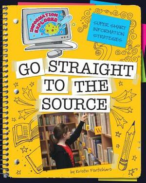 Go Straight to the Source by Kristin Fontichiaro