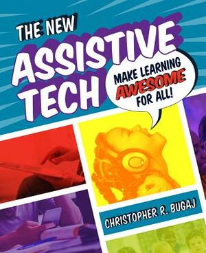 The New Assistive Tech: Make Learning Awesome for All! by Christopher Bugaj