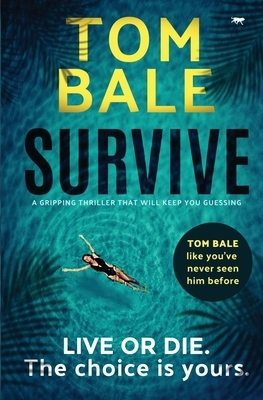 Survive: a gripping thriller that will keep you guessing by Tom Bale