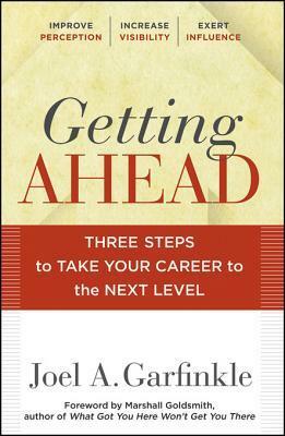 Getting Ahead: Three Steps to Take Your Career to the Next Level by Marshall Goldsmith, Joel Garfinkle