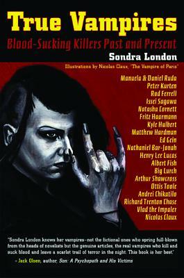 True Vampires: Blood-Sucking Killers Past and Present by Sondra London