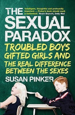 The Sexual Paradox: Troubled Boys, Gifted Girls and the Real Difference Between the Sexes by Susan Pinker