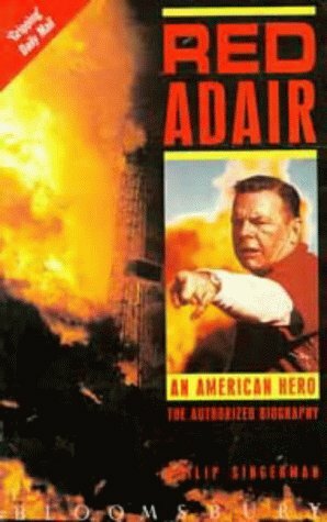 Red Adair: An American Hero - The Authorized Biography by Philip Singerman