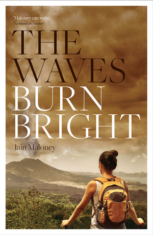 The Waves Burn Bright by Iain Maloney
