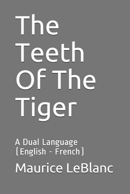 The Teeth Of The Tiger: A Dual Language (English - French) by Maurice Leblanc