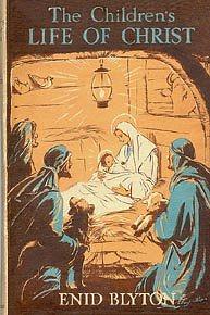 The Children's Life of Christ by Enid Blyton