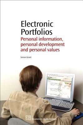 Electronic Portfolios: Personal Information, Personal Development and Personal Values by Simon Grant